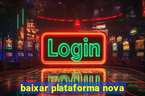 baixar plataforma nova